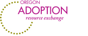 Visit the Oregon Adoption Resource Exchange website. 
